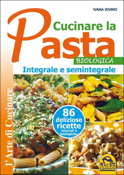 Cucinare la Pasta Biologica Integrale e Semintegrale - Libro